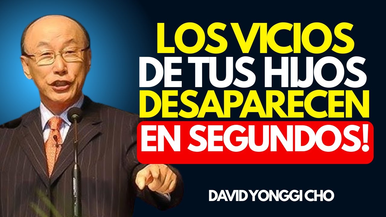 El Versículo que Libera a Tus Hijos de los Vicios | DAVID YONGGI CHO