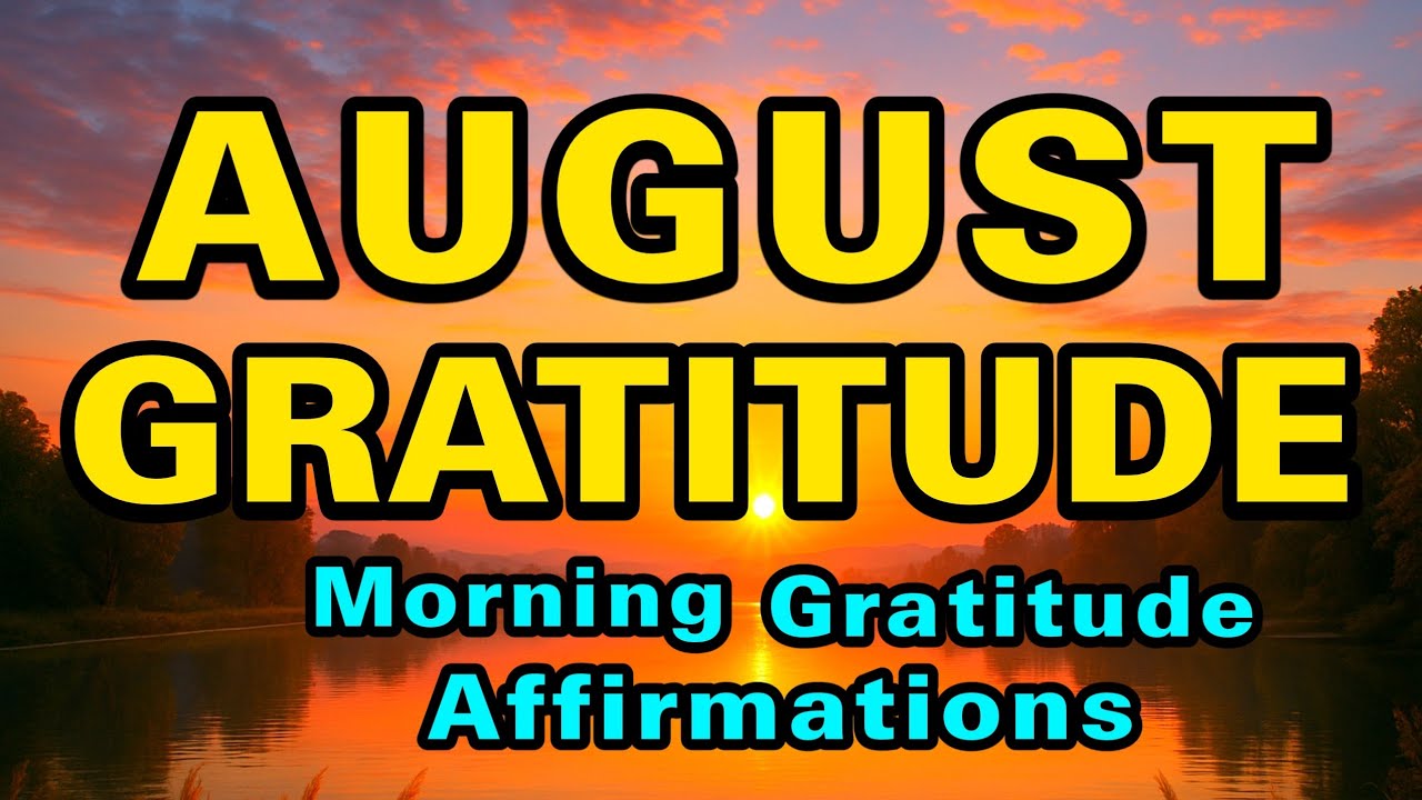 August Gratitude | Positive Morning Affirmations | Powerful Morning Affirmations for Abundance