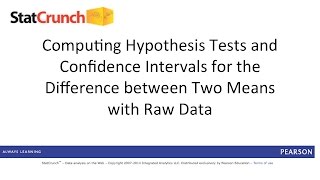 StatCrunch: Hypothesis Tests and Confidence Intervals for Two Means with Raw Data