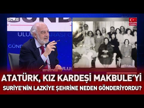 Atatürk, kız kardeşi Makbule’yi Suriye’nin Lazkiye şehrine neden gönderiyordu?