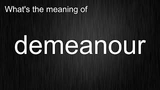What's the meaning of demeanour, How to pronounce demeanour