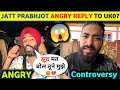 Jatt prabhjot direct reply to uk07 rider  uk07 rider vs jatt prabhjot controversy  uk rider vlog