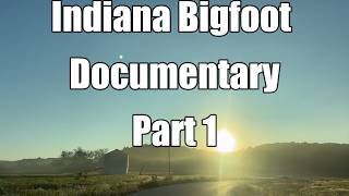 Indiana Bigfoot Documentary Part 1 - They Are Here!