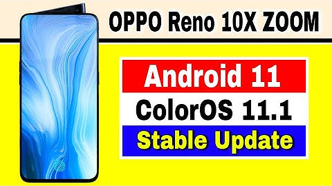 Oppo Reno 10X Zoom Android 11 Based ColorOS 11.1 Stable Update