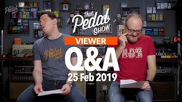 Viewer Comments & Questions: 25 February 2019 – That Pedal Show