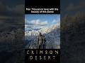 POV : You are in love with the beauty of this game #crimsondesert