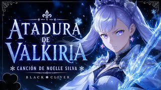 Atadura de Valkiria 🌊 | Canción de Noelle Silva | Black Clover | Anti_Magia 🍀🖤