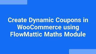 Create dynamic coupons in WooCommerce with the help of maths module in FlowMattic and increase sales