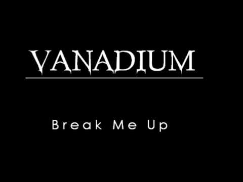 Vanadium Break Me Up