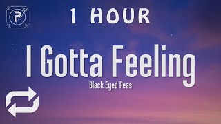 [1 HOUR 🕐 ] The Black Eyed Peas - I Gotta Feeling (Lyrics)