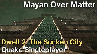 Quake Singleplayer - Dwell Episode 2: The Sunken City  - Mayan Over Matter (d2m9)
