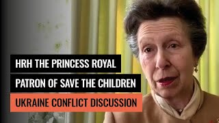 Hrh The Princess Royal Discusses Ukraine Conflict With Save The Children Uk