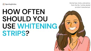 How Often Should You Use Whitening Strips? Content
