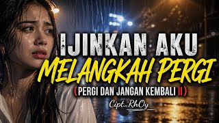 Pergi dan Jangan Kembali II - Ijinkan Aku Melangkah Pergi - Cipt. Rhoy