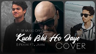 Kuch Bhi Ho Jaye - Cover | B Praak | Devesh Dixit | Sumit Rajwanshi | Jaani | SR Music Official