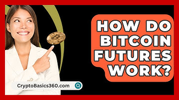 How Do Bitcoin Futures Work? - CryptoBasics360.com