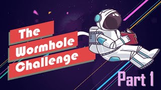 Wormhole Challenge | Explained with 2 Methods | Part 1