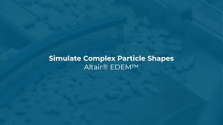 Simulate Complex Particle Shapes with Altair EDEM