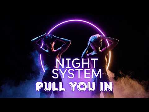 🖤 NIGHT SYSTEM — Pull You In