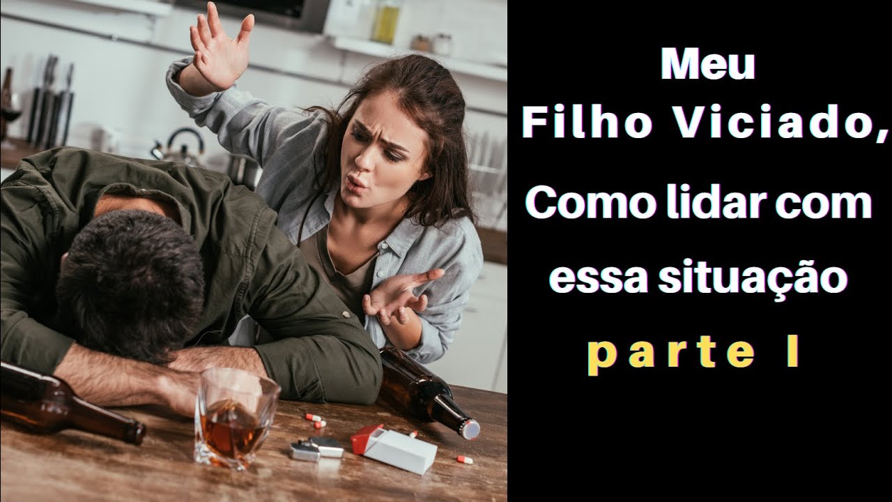 Como lidar com seu filho Dependente Químico parte 1