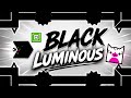Black Luminous | By: CrisoforoGD | Geometry Dash⭐️