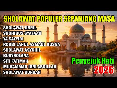 SHOLAWAT POPULER SEPANJANG MASA - SHOLAWAT PENYEJUK HATI TERBARU 2026