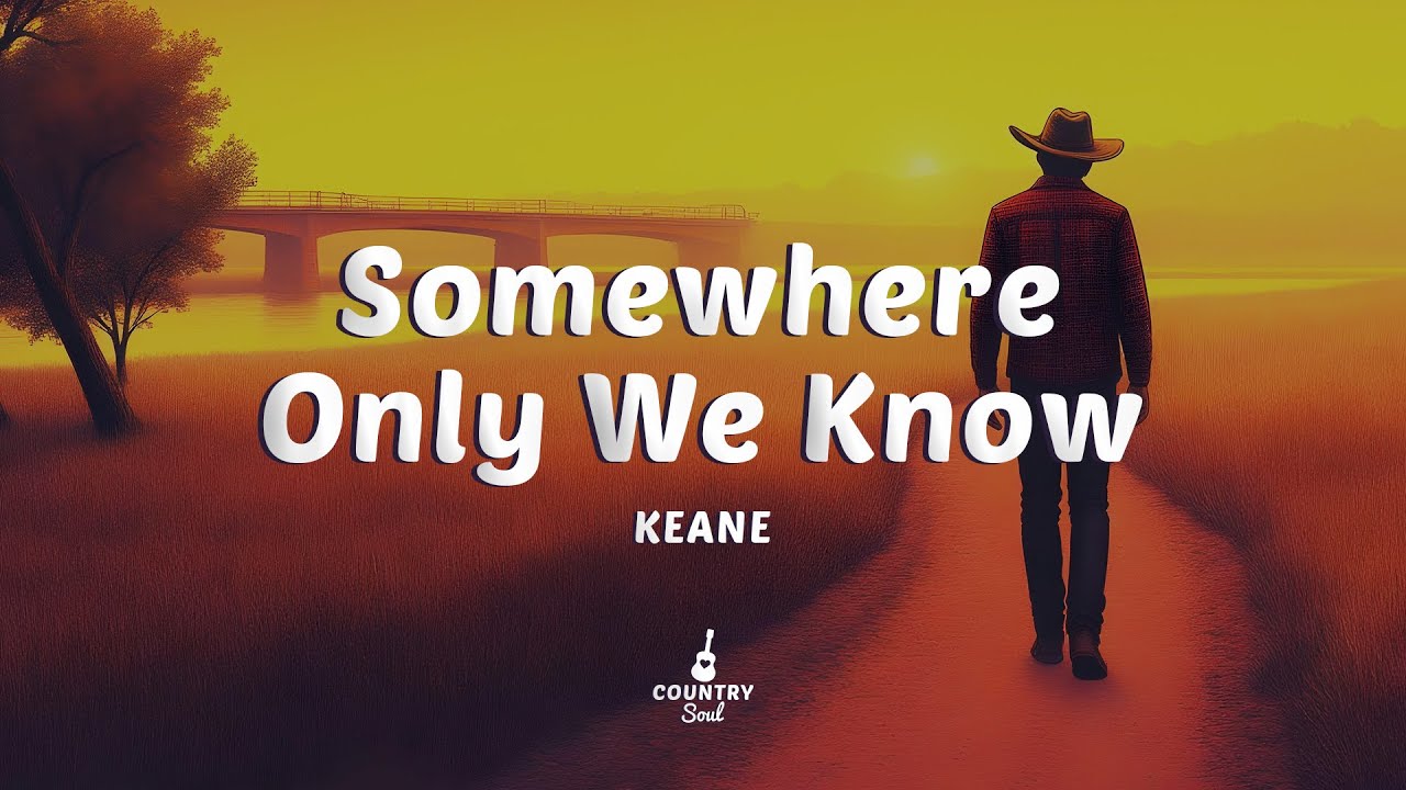 Keane - Somewhere Only We Know (Lyrics)