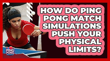 How Do Ping Pong Match Simulations Push Your Physical Limits? - Ping Pong Prodigy