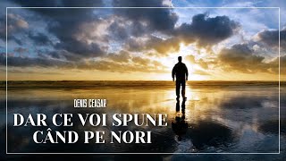 Muzica Domnului - Denis Ceasar - Dar ce voi spune cand pe nori!? (muzica crestina)