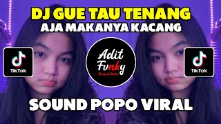 DJ GUE TAU TENANG AJA MAKANYA KACANG SOUND POPO VIRAL TIK TOK !!