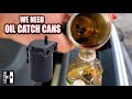 WE NEED OIL CATCH CANS - 1 YEAR, 9980 MILES OF PCV BLOW  BY SAVED!