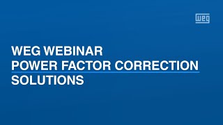 WEG Webinar - Power Factor Correction Solution