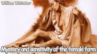 Mystery and sensitivity of the female form, William Whitaker.