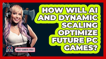 How Will AI And Dynamic Scaling Optimize Future PC Games? - Video Gamers Vault