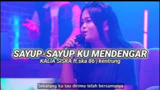 SAYUP - SAYUP KU MENDENGAR | KALIA SISKA FT. SKA 86 | KENTRUNG