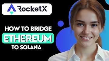 How to Bridge to Solana from Ethereum using RocketX