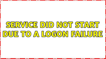 Service did not start due to a logon failure