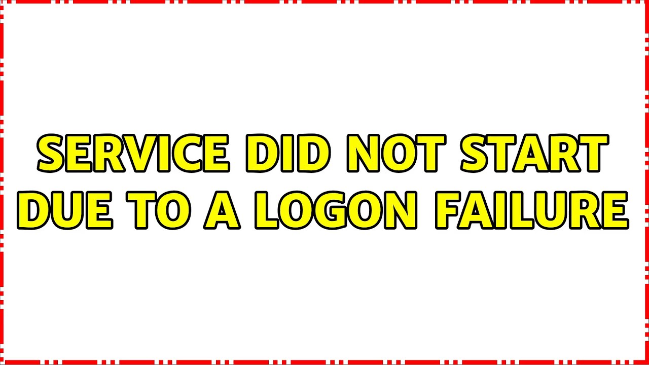 Service did not start due to a logon failure YouTube