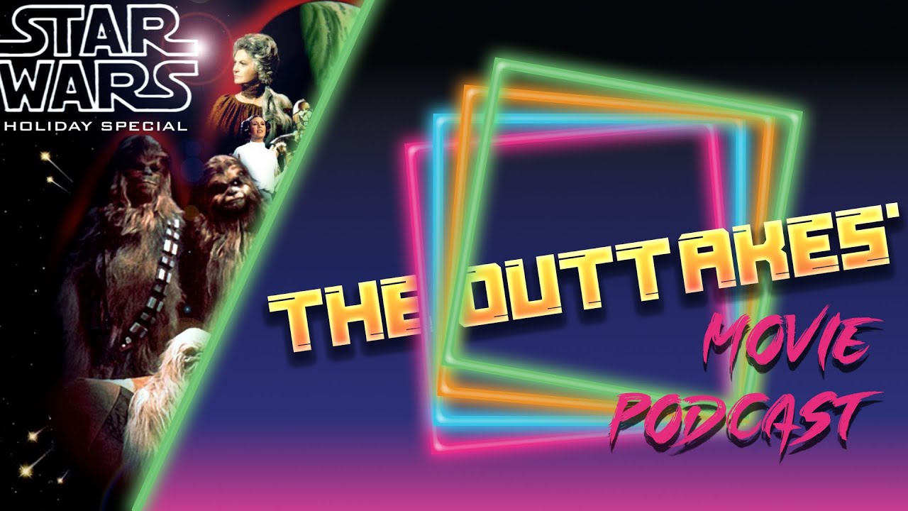 Star Wars: Holiday Special (1978) | The Outtakes' Movie Podcast | 015