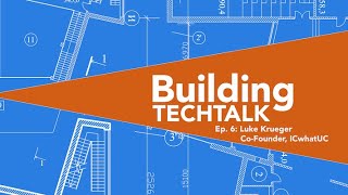 Building TechTalk - Episode 6 - ICwhatUC