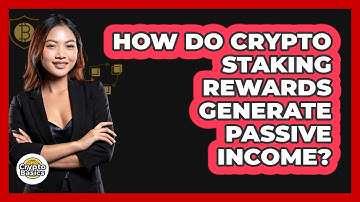 How Do Crypto Staking Rewards Generate Passive Income? - CryptoBasics360.com