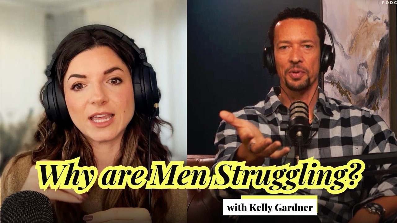 Why Men Are Struggling More Than Ever with Kelly Gardner