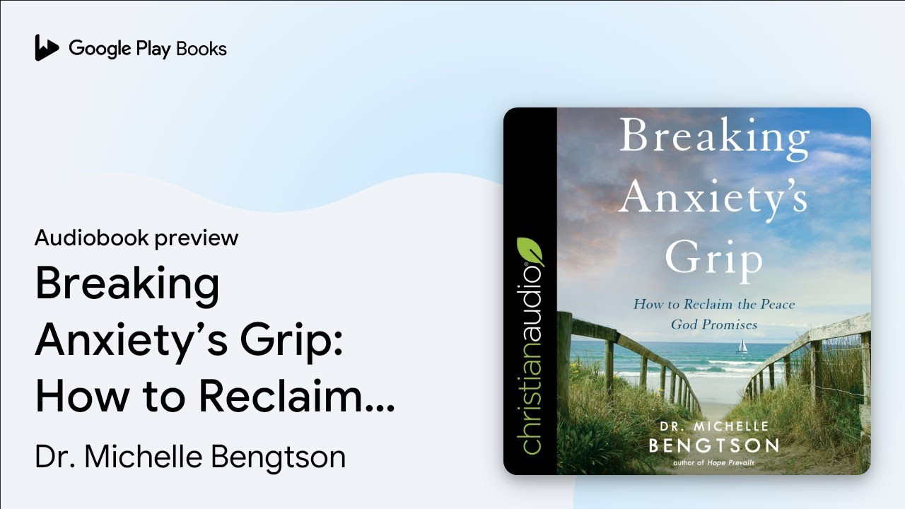 Breaking Anxiety’s Grip: How to Reclaim the… by Dr. Michelle Bengtson · Audiobook preview