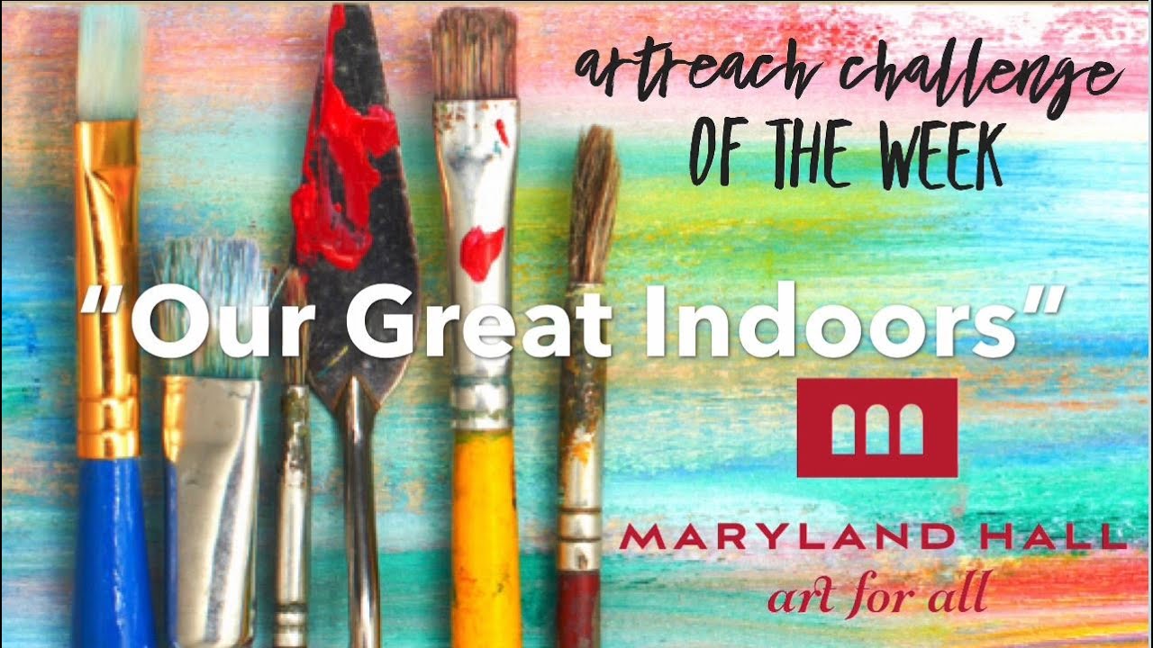 Maryland Hall @ Home ArtReach Challenge: "The Great Indoors"