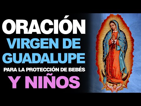 🙏 Oración Poderosa para Pedir a la Virgen de Guadalupe PROTECCIÓN A BEBÉS Y NIÑOS 🙇