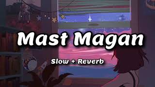 Mast Magan | Arijit Singh | SlowReverb | Relaxing | Use Headphones || The Slow City