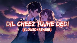 Dil Cheez Tujhe Dedi  -  Arijit Singh | slowed and reverb