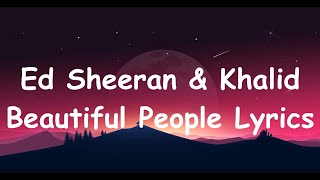 Ed Sheeran - Beautiful People Ft. Khalid (Lyrics)