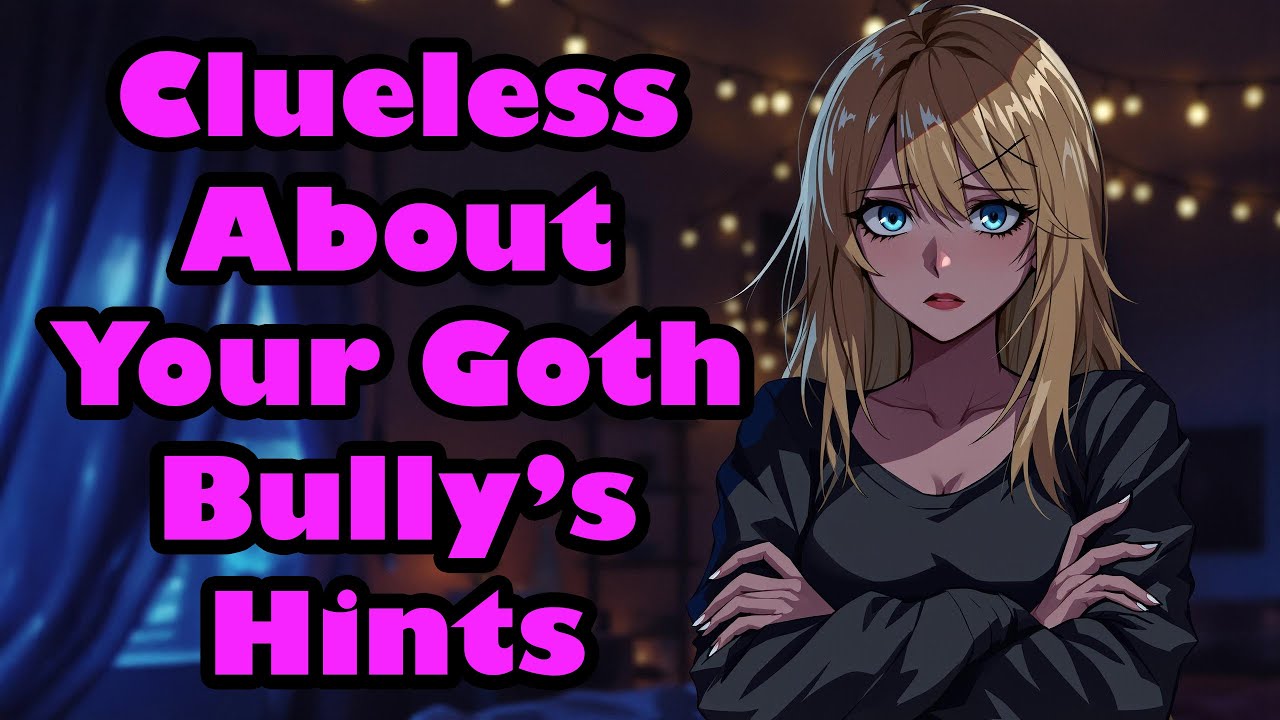 Clueless About Your Goth Bully's Hints [F4M] [Confession] [Tsundere] [ASMR]