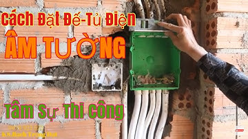 Tập 7.Cách Lắp Đặt Đế Điên,Tủ Điện ÂM TƯỜNG Cho Nhà Cấp 4 Ở TP.Bảo Lộc II Tâm Sự Thi Công